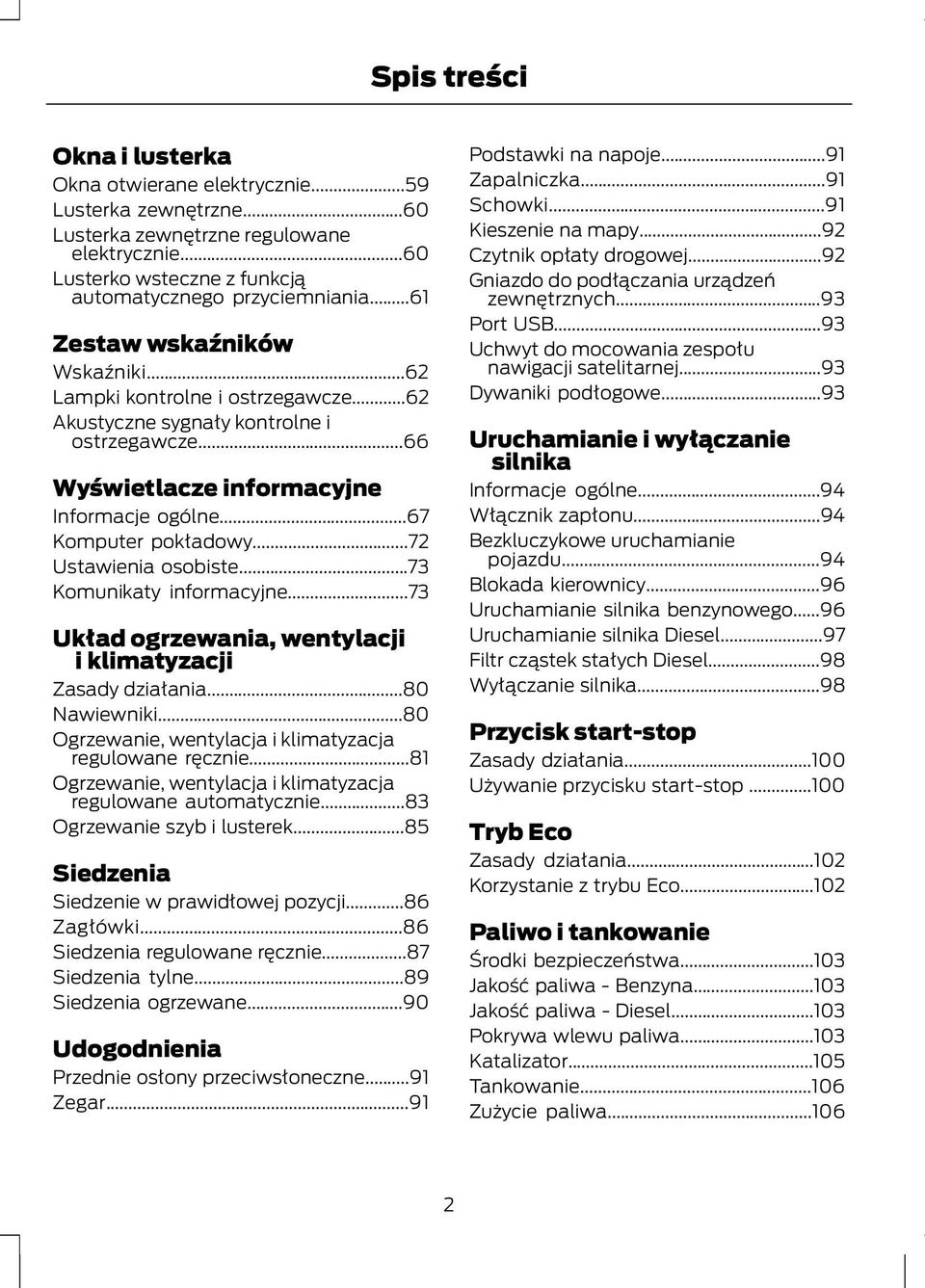 ..72 Ustawienia osobiste...73 Komunikaty informacyjne...73 Układ ogrzewania, wentylacji i klimatyzacji Zasady działania...80 Nawiewniki...80 Ogrzewanie, wentylacja i klimatyzacja regulowane ręcznie.