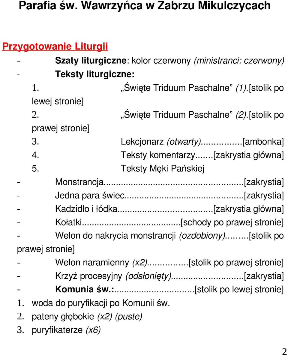 Teksty Męki Pańskiej - Monstrancja...[zakrystia] - Jedna para świec...[zakrystia] - Kadzidło i łódka...[zakrystia główna] - Kołatki.