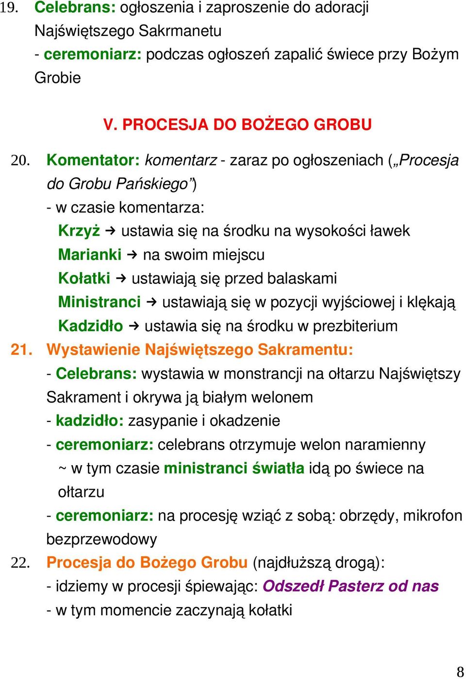 balaskami Ministranci ustawiają się w pozycji wyjściowej i klękają Kadzidło ustawia się na środku w prezbiterium 21.