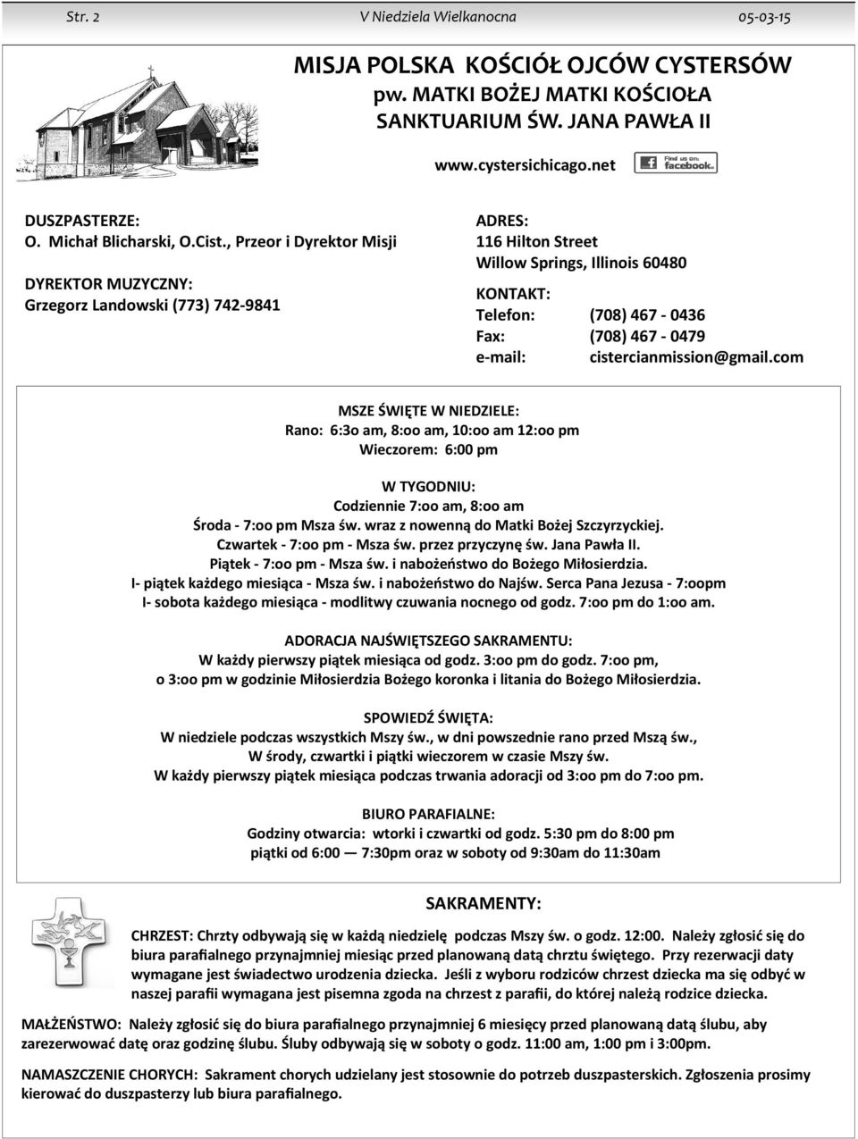 e-mail: cistercianmission@gmail.com MSZE ŚWIĘTE W NIEDZIELE: Rano: 6:3o am, 8:oo am, 10:oo am 12:oo pm Wieczorem: 6:00 pm W TYGODNIU: Codziennie 7:oo am, 8:oo am Środa - 7:oo pm Msza św.