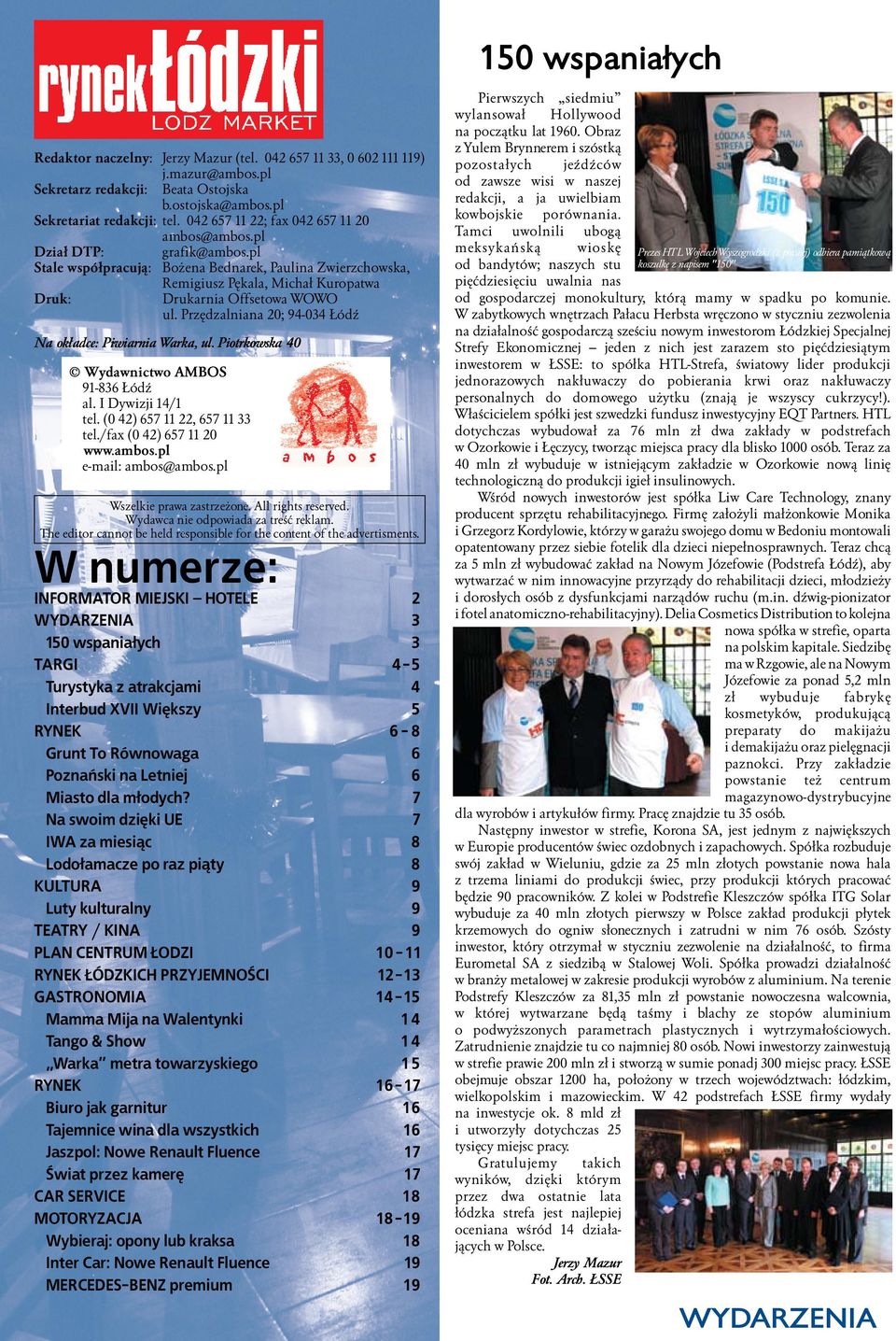 pl Stale współpracują: Bożena Bednarek, Paulina Zwierzchowska, Remigiusz Pękala, Michał Kuropatwa Druk: Drukarnia Offsetowa WOWO ul. Przędzalniana 20; 94-034 Łódź Na okładce: Piwiarnia Warka, ul.