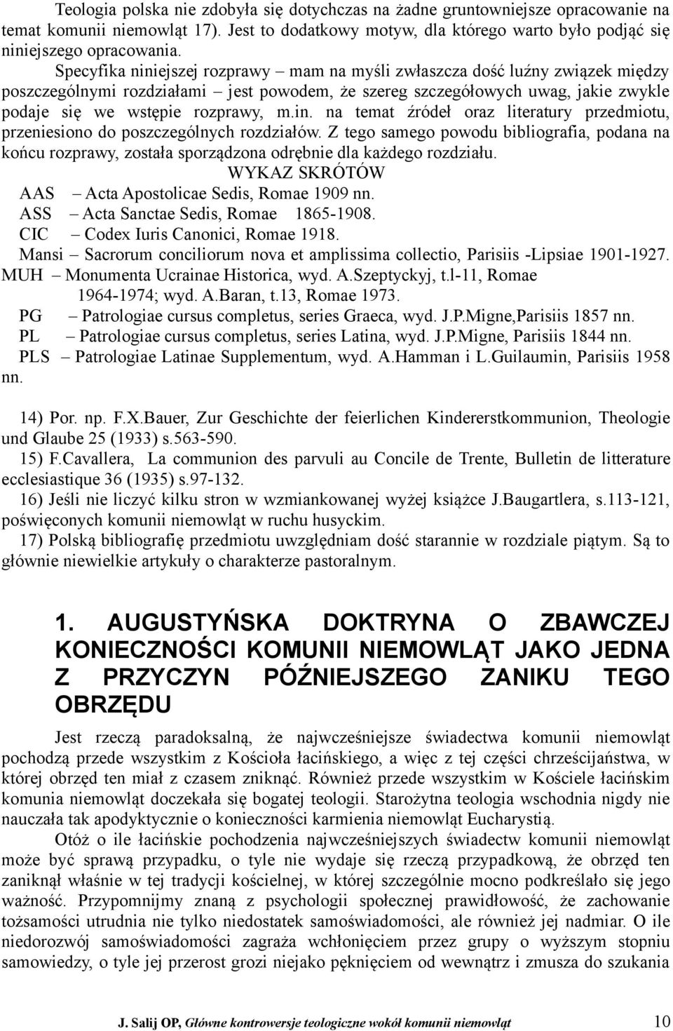 Z tego samego powodu bibliografia, podana na końcu rozprawy, została sporządzona odrębnie dla każdego rozdziału. WYKAZ SKRÓTÓW AAS Acta Apostolicae Sedis, Romae 1909 nn.