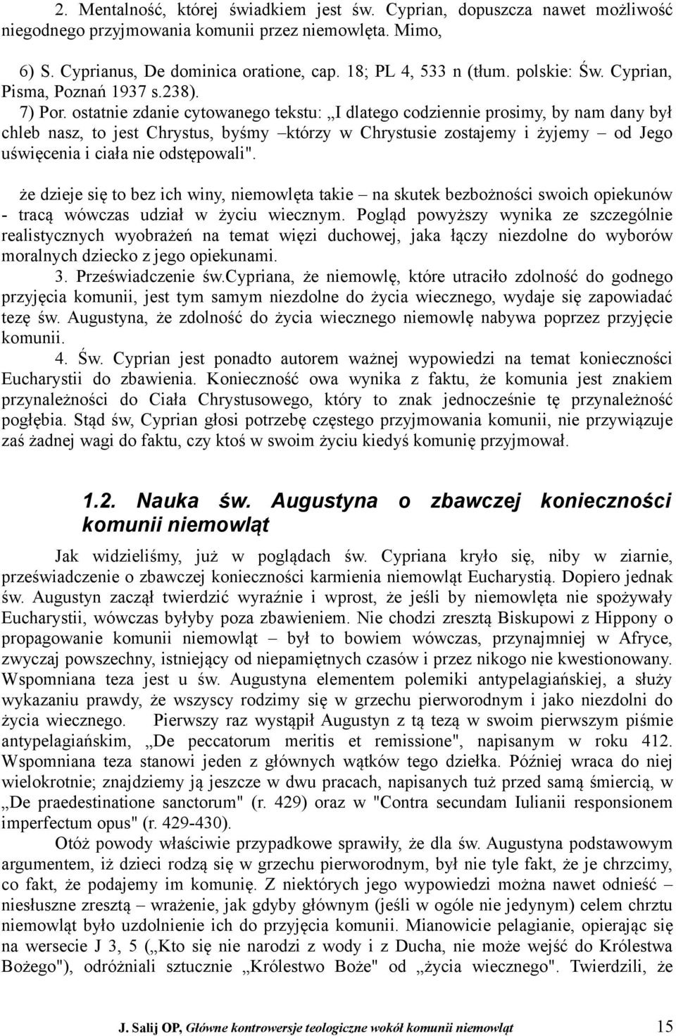 ostatnie zdanie cytowanego tekstu: I dlatego codziennie prosimy, by nam dany był chleb nasz, to jest Chrystus, byśmy którzy w Chrystusie zostajemy i żyjemy od Jego uświęcenia i ciała nie odstępowali".