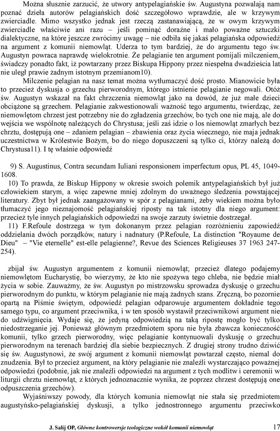 odbiła się jakaś pelagiańska odpowiedź na argument z komunii niemowląt. Uderza to tym bardziej, że do argumentu tego św. Augustyn powraca naprawdę wielokrotnie.