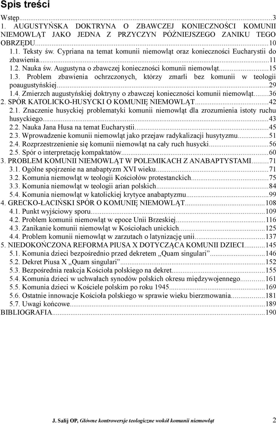 Problem zbawienia ochrzczonych, którzy zmarli bez komunii w teologii poaugustyńskiej...29 1.4. Zmierzch augustyńskiej doktryny o zbawczej konieczności komunii niemowląt...36 2.