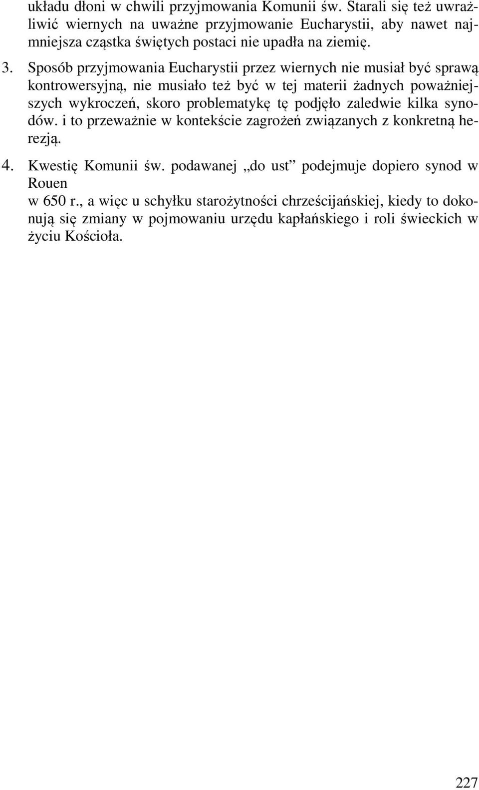 Sposób przyjmowania Eucharystii przez wiernych nie musiał być sprawą kontrowersyjną, nie musiało też być w tej materii żadnych poważniejszych wykroczeń, skoro problematykę tę