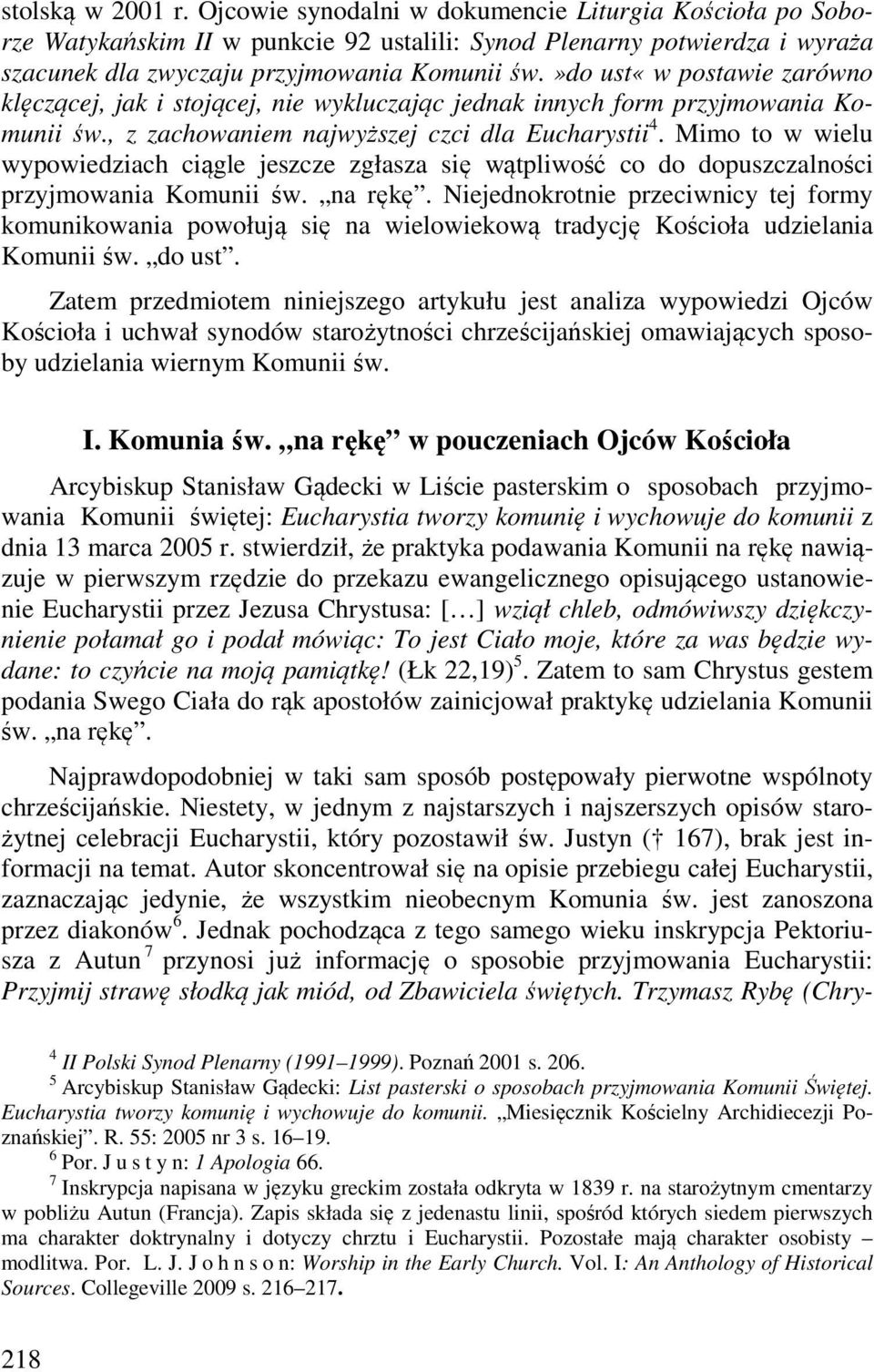 Mimo to w wielu wypowiedziach ciągle jeszcze zgłasza się wątpliwość co do dopuszczalności przyjmowania Komunii św. na rękę.