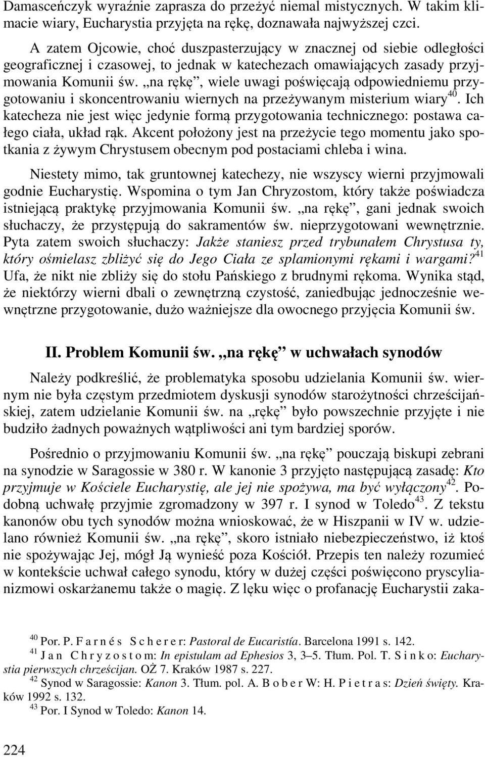 na rękę, wiele uwagi poświęcają odpowiedniemu przygotowaniu i skoncentrowaniu wiernych na przeżywanym misterium wiary 40.