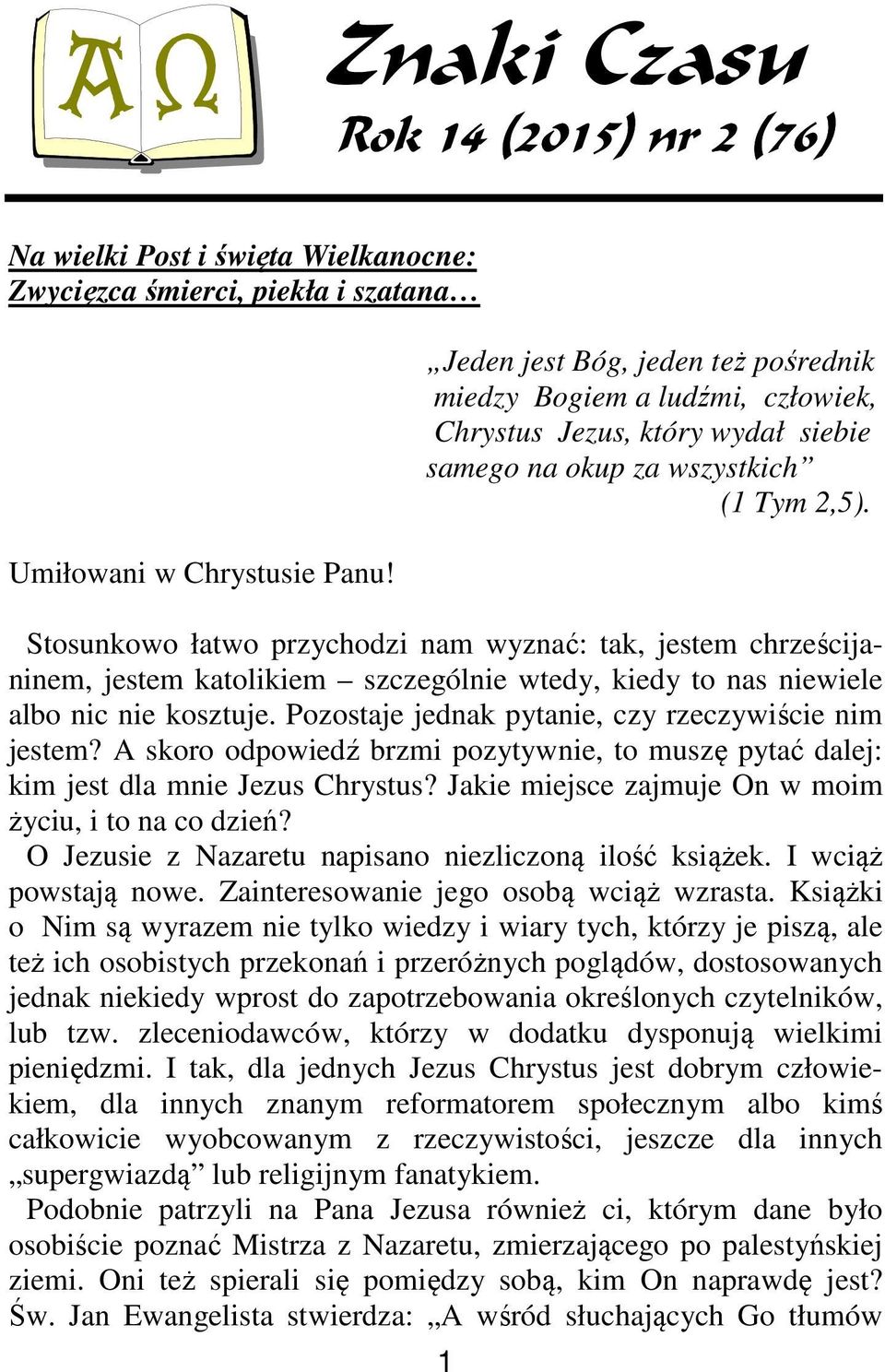 Stosunkowo łatwo przychodzi nam wyznać: tak, jestem chrześcijaninem, jestem katolikiem szczególnie wtedy, kiedy to nas niewiele albo nic nie kosztuje.