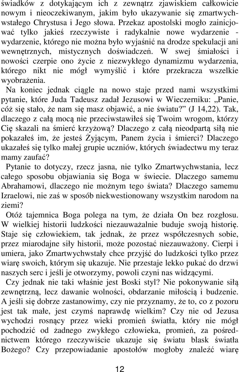 W swej śmiałości i nowości czerpie ono życie z niezwykłego dynamizmu wydarzenia, którego nikt nie mógł wymyślić i które przekracza wszelkie wyobrażenia.