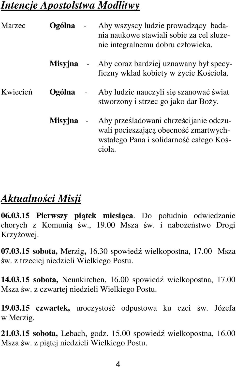 Misyjna - Aby prześladowani chrześcijanie odczuwali pocieszającą obecność zmartwychwstałego Pana i solidarność całego Kościoła. Aktualności Misji 06.03.15 Pierwszy piątek miesiąca.