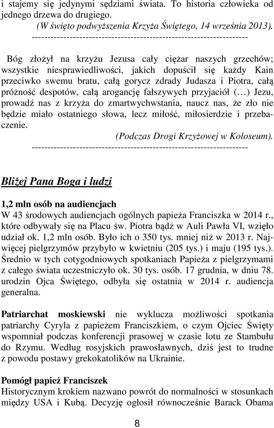 swemu bratu, całą gorycz zdrady Judasza i Piotra, całą próżność despotów, całą arogancję fałszywych przyjaciół ( ) Jezu, prowadź nas z krzyża do zmartwychwstania, naucz nas, że zło nie będzie miało