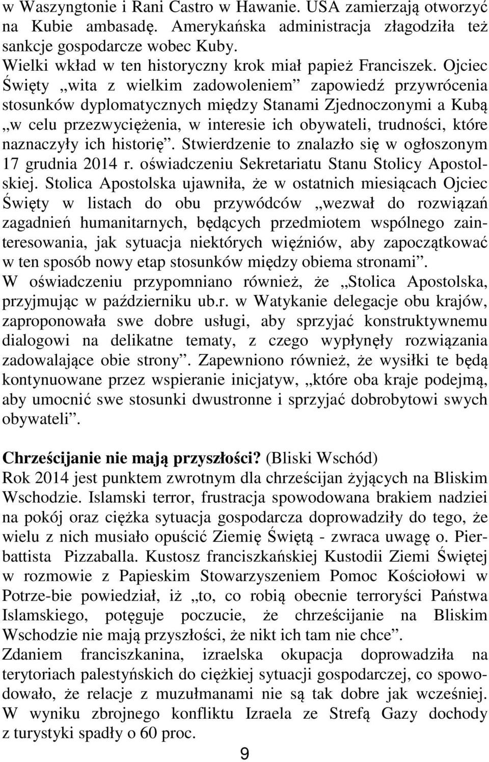 Ojciec Święty wita z wielkim zadowoleniem zapowiedź przywrócenia stosunków dyplomatycznych między Stanami Zjednoczonymi a Kubą w celu przezwyciężenia, w interesie ich obywateli, trudności, które