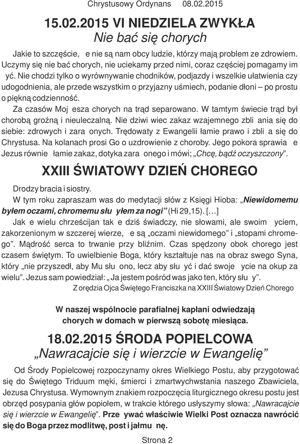 Nie chodzi tylko o wyrównywanie chodników, podjazdy i wszelkie ułatwienia czy udogodnienia, ale przede wszystkim o przyjazny uśmiech, podanie dłoni po prostu o piękną codzienność.