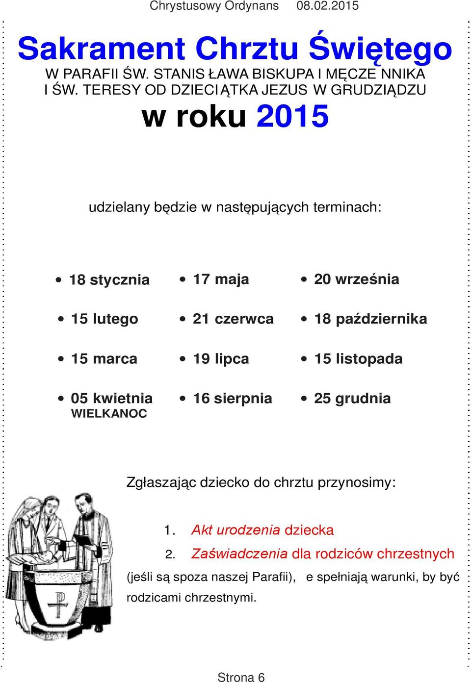 lutego 21 czerwca października 15 marca 19 lipca 15 listopada 05 kwietnia WIELKANOC 16 sierpnia 25 grudnia Zgłaszając dziecko do