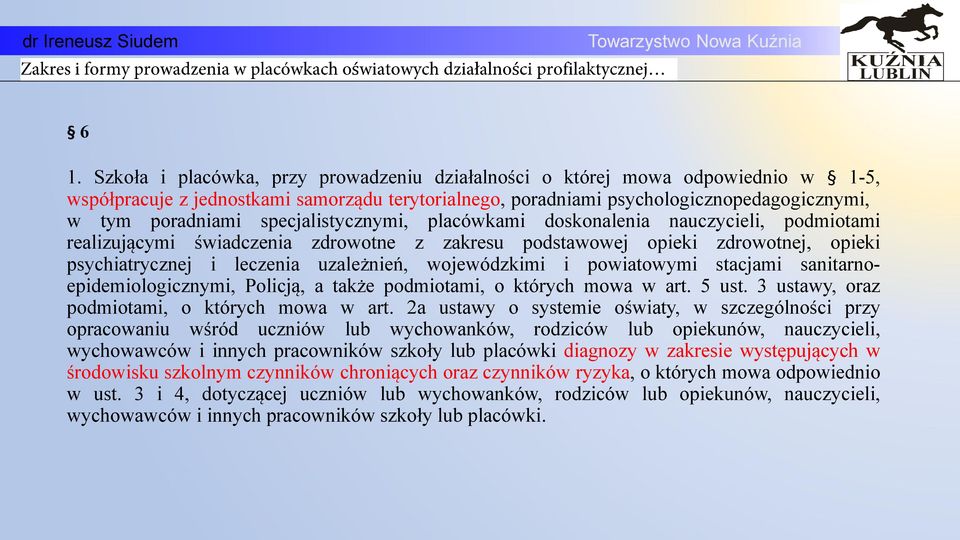 wojewódzkimi i powiatowymi stacjami sanitarnoepidemiologicznymi, Policją, a także podmiotami, o których mowa w art. 5 ust. 3 ustawy, oraz podmiotami, o których mowa w art.