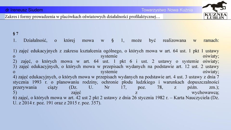 12 ust. 2 ustawy o systemie owiaty; 4) zajęć edukacyjnych, o których mowa w przepisach wydanych na podstawie art. 4 ust. 3 ustawy z dnia 7 stycznia 1993 r.