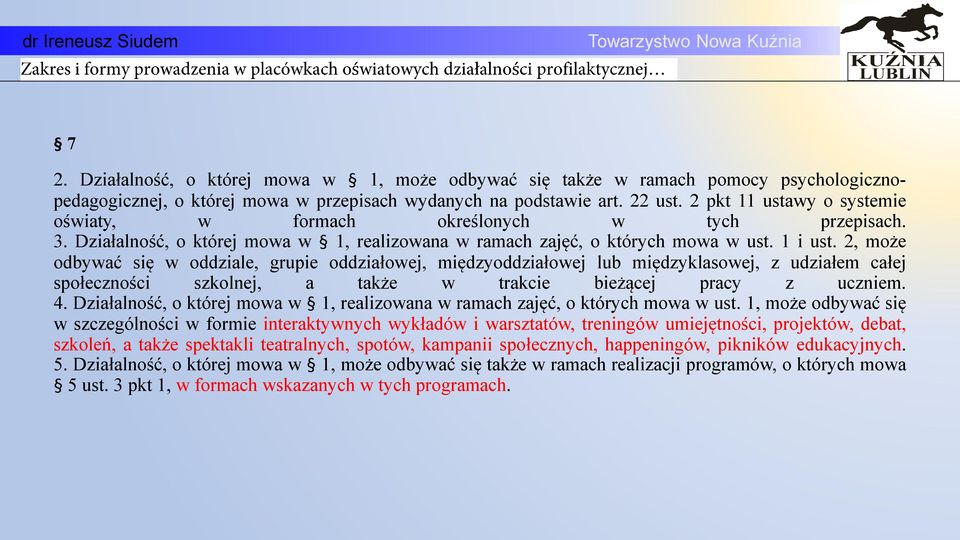 2, może odbywać się w oddziale, grupie oddziałowej, międzyoddziałowej lub międzyklasowej, z udziałem całej społecznoci szkolnej, a także w trakcie bieżącej pracy z uczniem. 4.