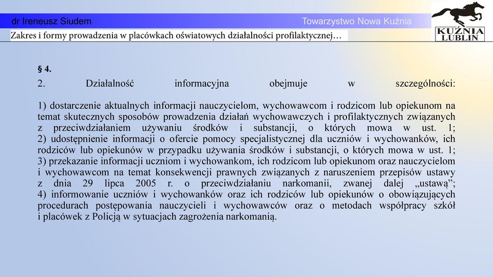 1; 2) udostępnienie informacji o ofercie pomocy specjalistycznej dla uczniów i wychowanków, ich rodziców lub opiekunów w przypadku używania rodków i substancji, o których mowa w ust.