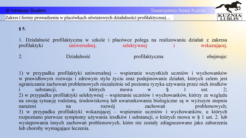 celem jest ograniczanie zachowań problemowych niezależnie od poziomu ryzyka używania przez nich rodków i substancji, o których mowa w 1 ust.