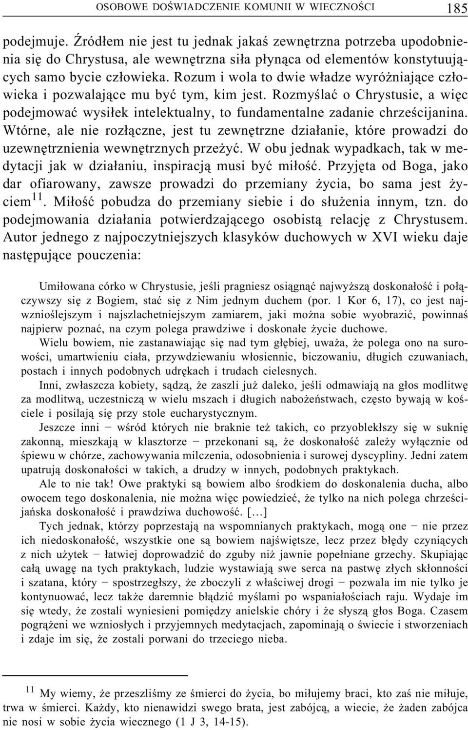 Rozum i wola to dwie władze wyróżniające człowieka i pozwalające mu być tym, kim jest. Rozmyślać o Chrystusie, a więc podejmować wysiłek intelektualny, to fundamentalne zadanie chrześcijanina.