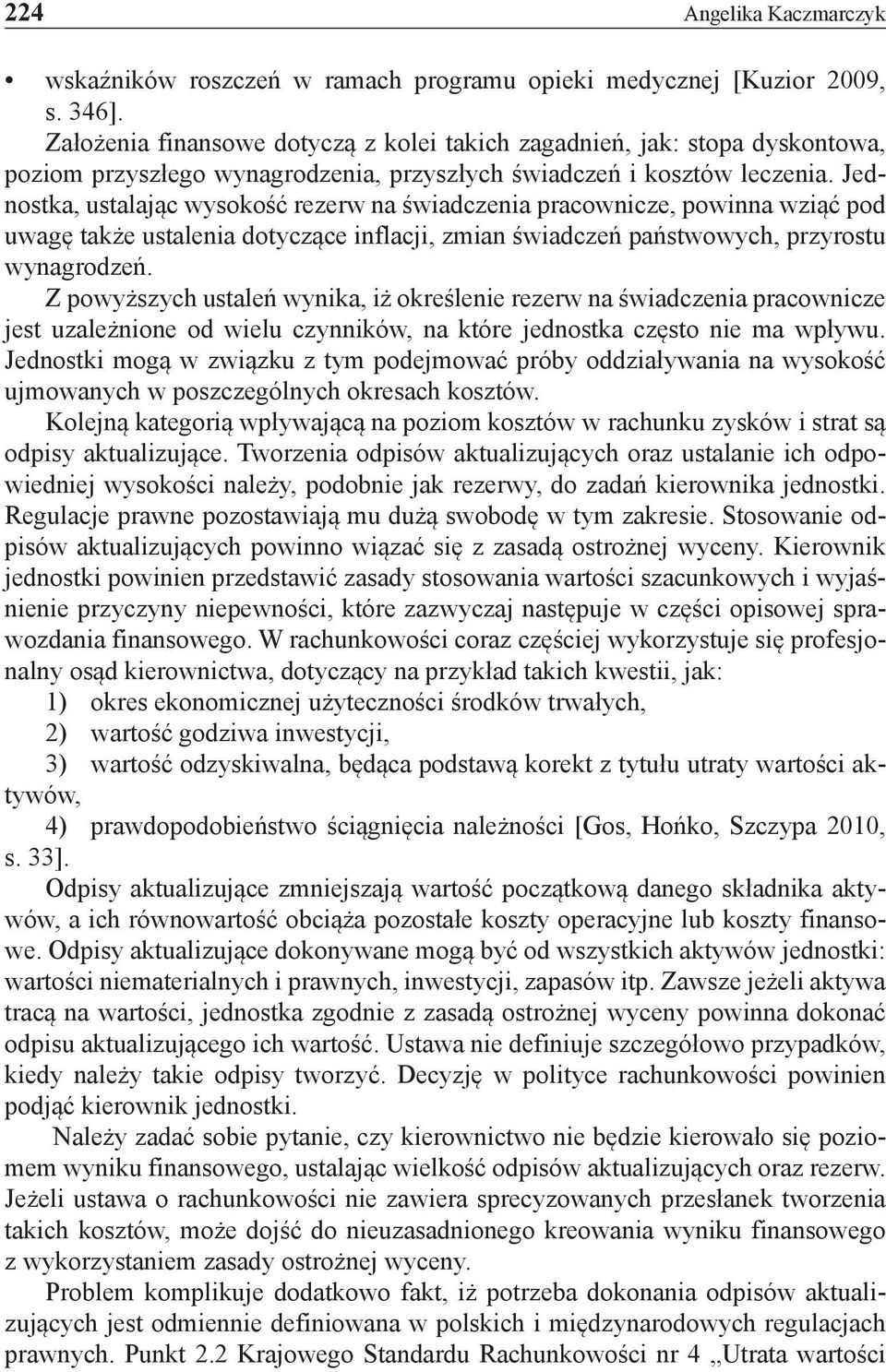 Jednostka, ustalając wysokość rezerw na świadczenia pracownicze, powinna wziąć pod uwagę także ustalenia dotyczące inflacji, zmian świadczeń państwowych, przyrostu wynagrodzeń.