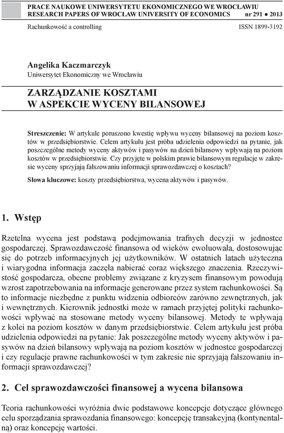 Celem artykułu jest próba udzielenia odpowiedzi na pytanie, jak poszczególne metody wyceny aktywów i pasywów na dzień bilansowy wpływają na poziom kosztów w przedsiębiorstwie.