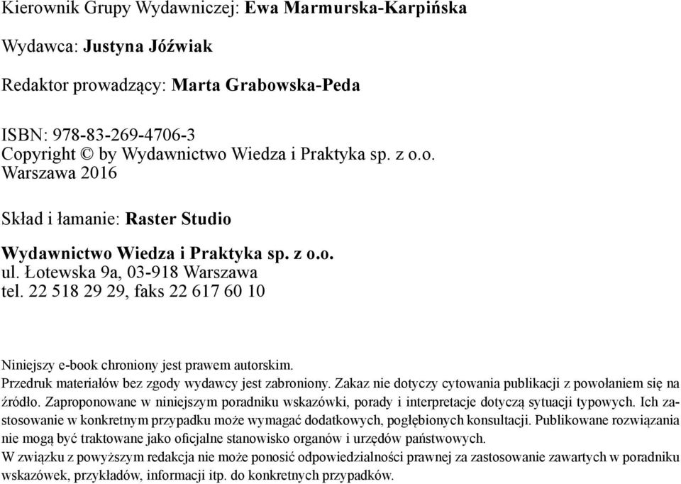 Zakaz nie dotyczy cytowania publikacji z powołaniem się na źródło. Zaproponowane w niniejszym poradniku wskazówki, porady i interpretacje dotyczą sytuacji typowych.