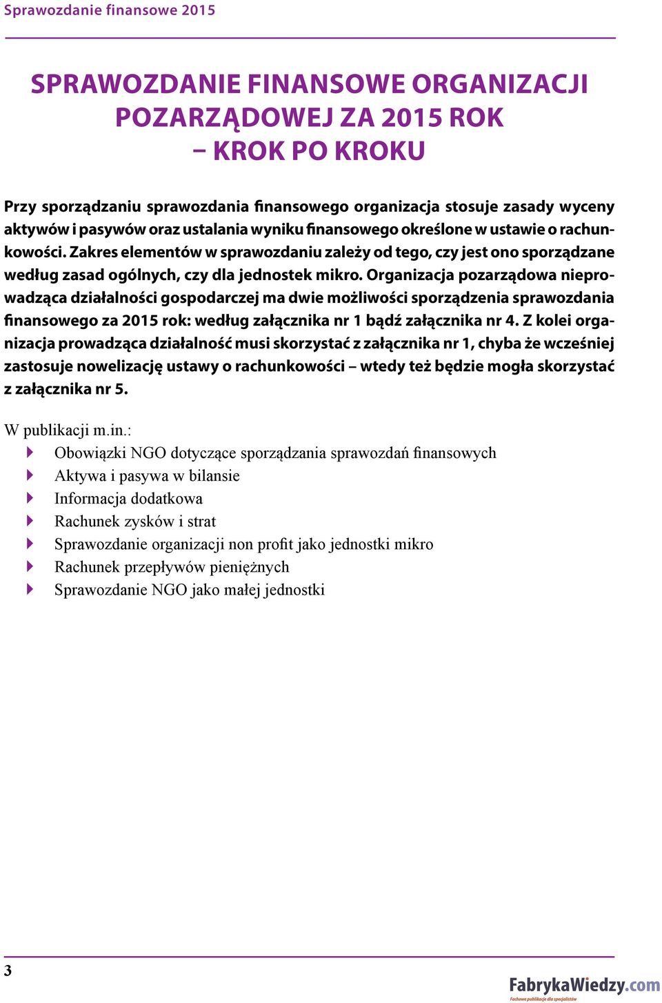 Organizacja pozarządowa nieprowadząca działalności gospodarczej ma dwie możliwości sporządzenia sprawozdania finansowego za 2015 rok: według załącznika nr 1 bądź załącznika nr 4.