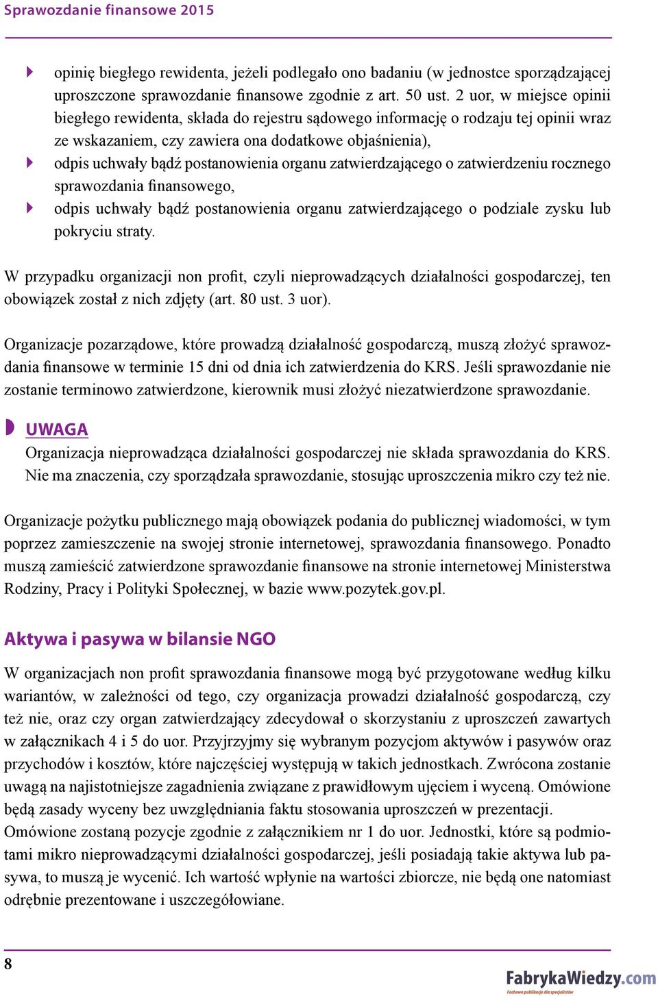 organu zatwierdzającego o zatwierdzeniu rocznego sprawozdania finansowego, odpis uchwały bądź postanowienia organu zatwierdzającego o podziale zysku lub pokryciu straty.