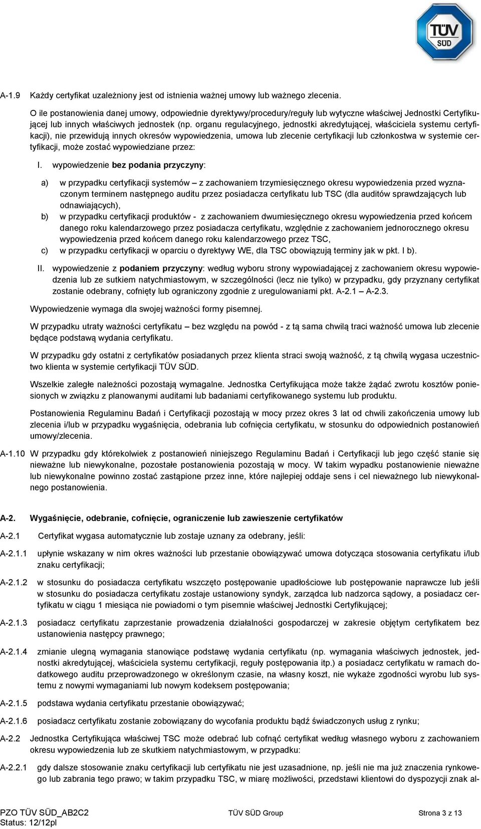 organu regulacyjnego, jednostki akredytującej, właściciela systemu certyfikacji), nie przewidują innych okresów wypowiedzenia, umowa lub zlecenie certyfikacji lub członkostwa w systemie certyfikacji,