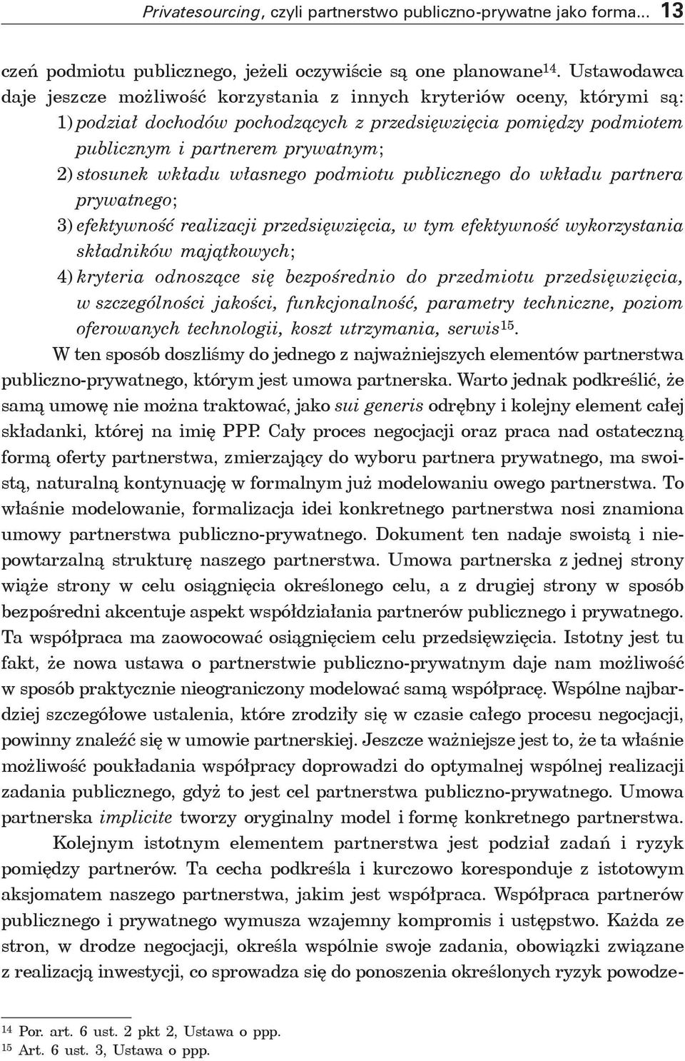 stosunek wkładu własnego podmiotu publicznego do wkładu partnera prywatnego; 3) efektywność realizacji przedsięwzięcia, w tym efektywność wykorzystania składników majątkowych; 4) kryteria odnoszące