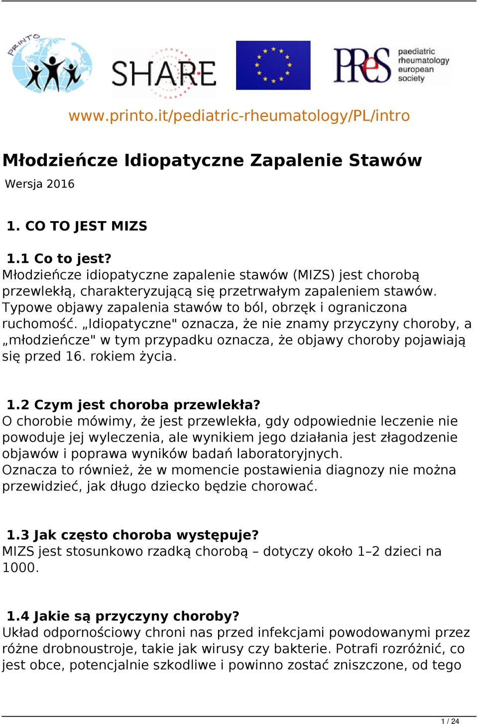 Idiopatyczne" oznacza, że nie znamy przyczyny choroby, a młodzieńcze" w tym przypadku oznacza, że objawy choroby pojawiają się przed 16. rokiem życia. 1.2 Czym jest choroba przewlekła?