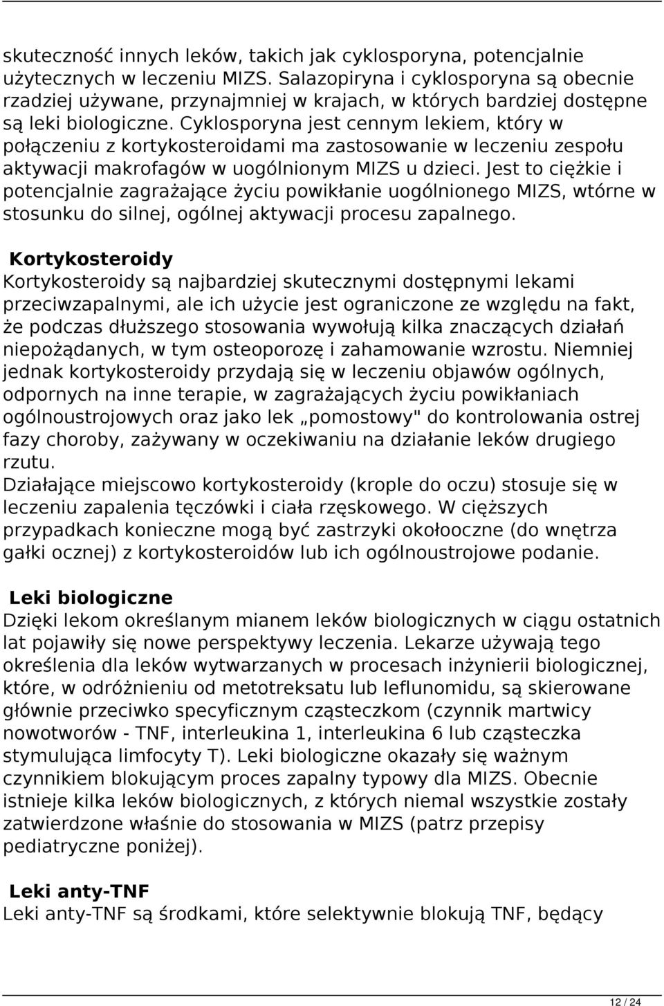 Cyklosporyna jest cennym lekiem, który w połączeniu z kortykosteroidami ma zastosowanie w leczeniu zespołu aktywacji makrofagów w uogólnionym MIZS u dzieci.