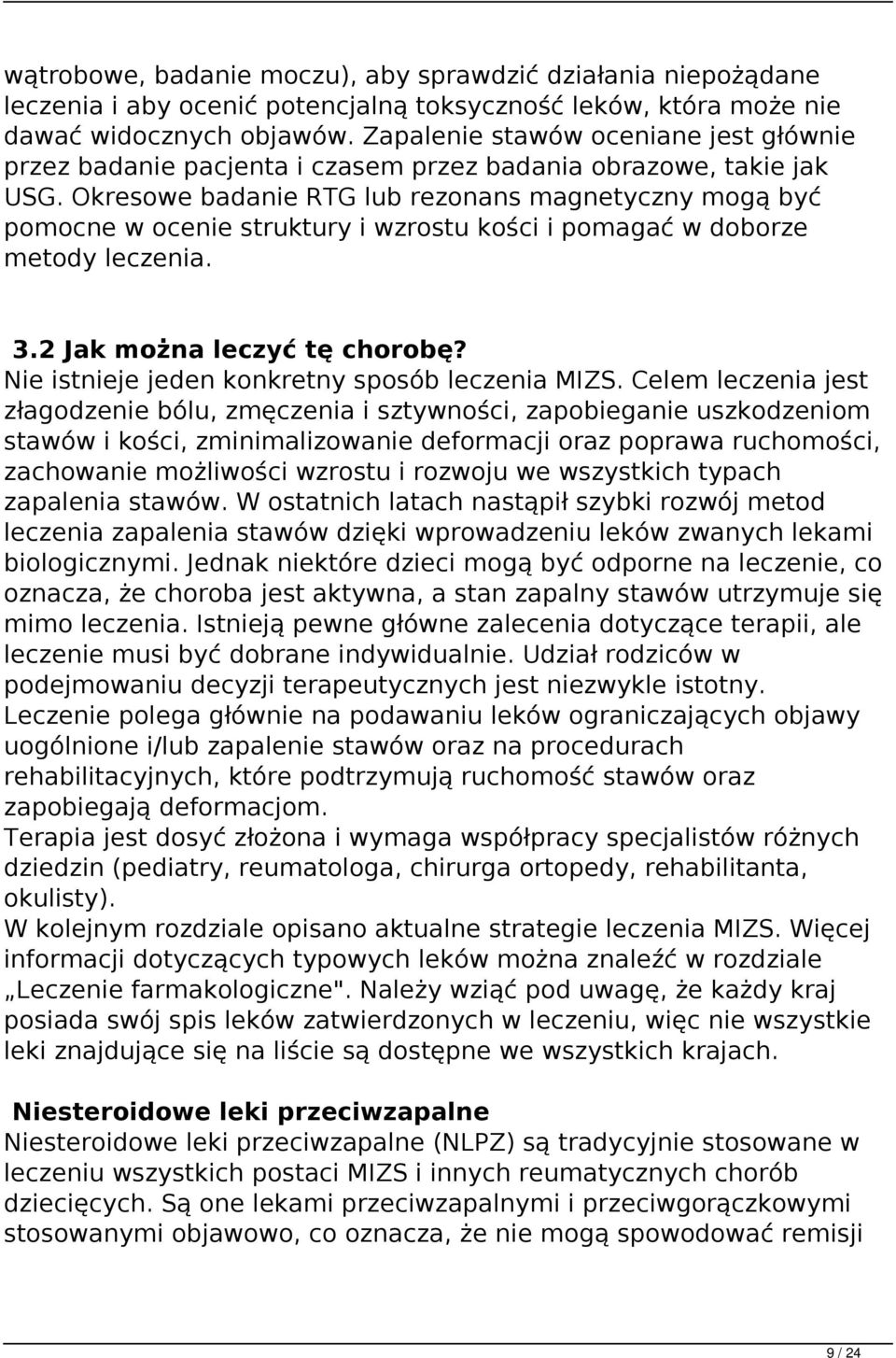 Okresowe badanie RTG lub rezonans magnetyczny mogą być pomocne w ocenie struktury i wzrostu kości i pomagać w doborze metody leczenia. 3.2 Jak można leczyć tę chorobę?