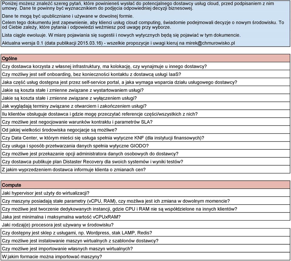 Celem tego dokumentu jest zapewnienie, aby klienci usług cloud computing, świadomie podejmowali decyzje o nowym środowisku.