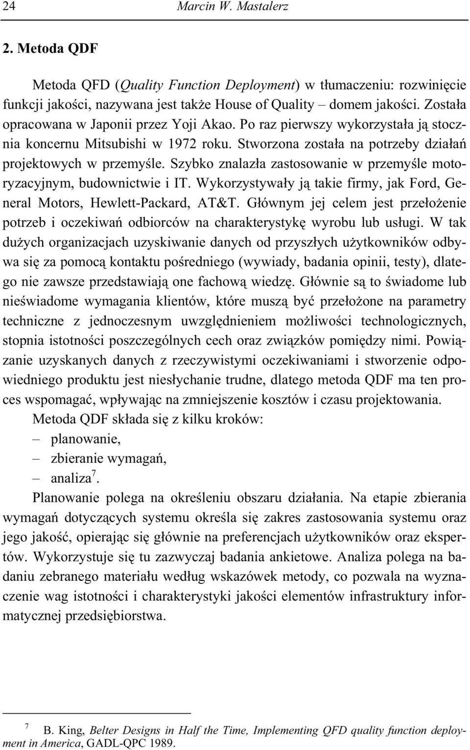 Szybko znalaz a zastosowanie w przemy le motoryzacyjnym, budownictwie i IT. Wykorzystywa y j takie firmy, jak Ford, General Motors, Hewlett-Packard, AT&T.