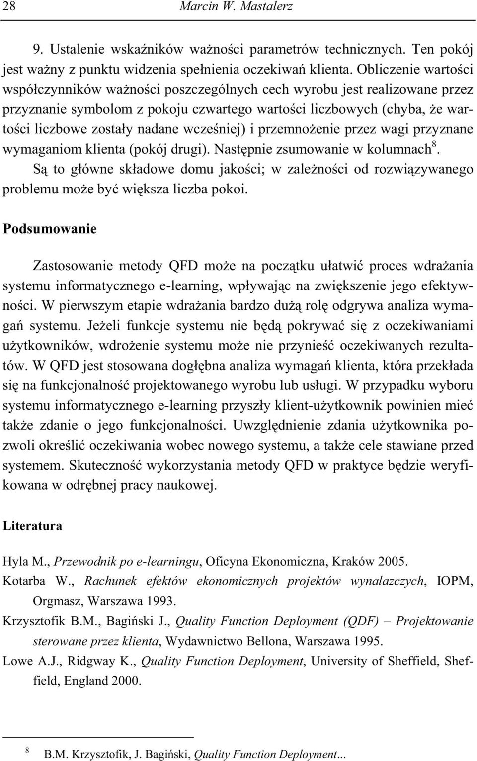 wcze niej) i przemno enie przez wagi przyznane wymaganiom klienta (pokój drugi). Nast pnie zsumowanie w kolumnach 8.