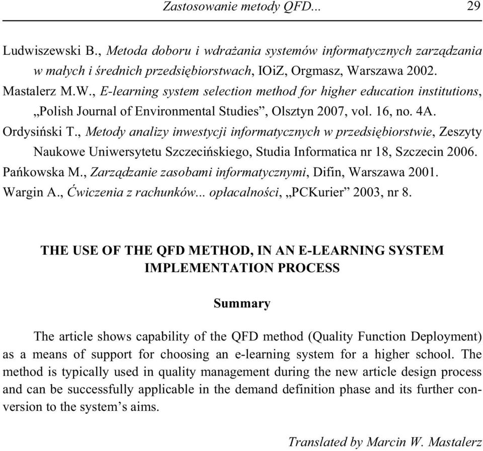 , Metody analizy inwestycji informatycznych w przedsi biorstwie, Zeszyty Naukowe Uniwersytetu Szczeci skiego, Studia Informatica nr 18, Szczecin 2006. Pa kowska M.