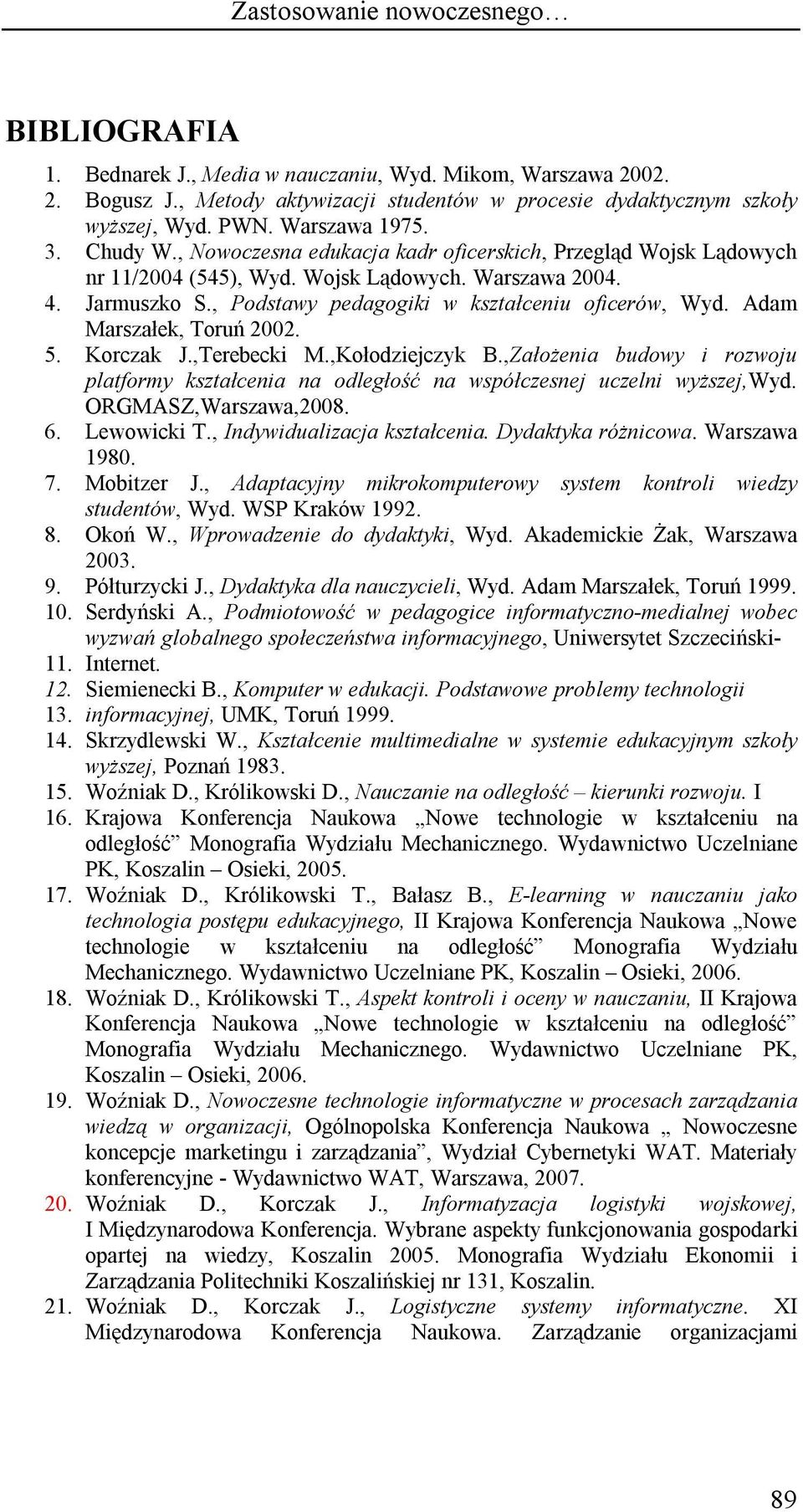 , Podstawy pedagogiki w kształceniu oficerów, Wyd. Adam Marszałek, Toruń 2002. 5. Korczak J.,Terebecki M.,Kołodziejczyk B.