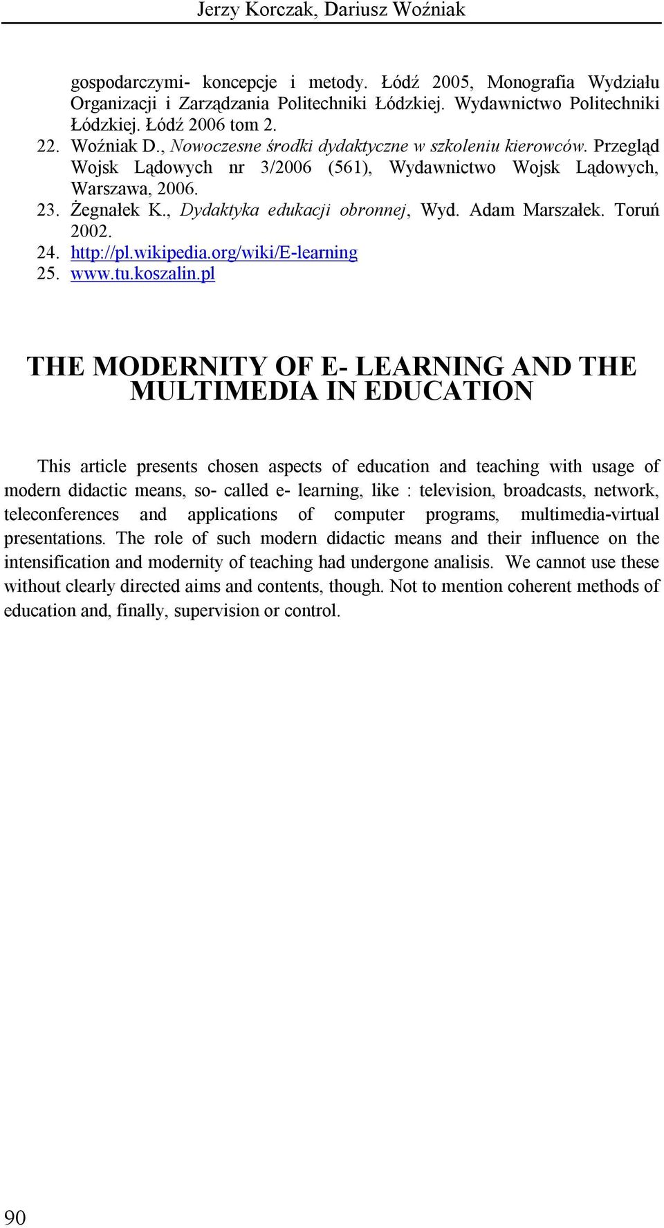 , Dydaktyka edukacji obronnej, Wyd. Adam Marszałek. Toruń 2002. 24. http://pl.wikipedia.org/wiki/e-learning 25. www.tu.koszalin.