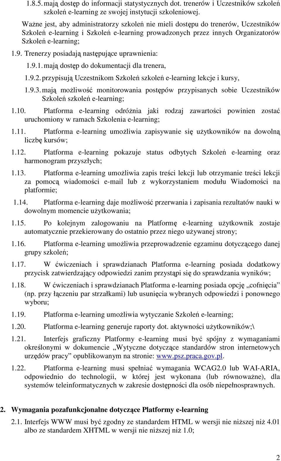 Trenerzy posiadają następujące uprawnienia: 1.9.1. mają dostęp do dokumentacji dla trenera, 1.9.2. przypisują Uczestnikom Szkoleń e-learning lekcje i kursy, 1.9.3.