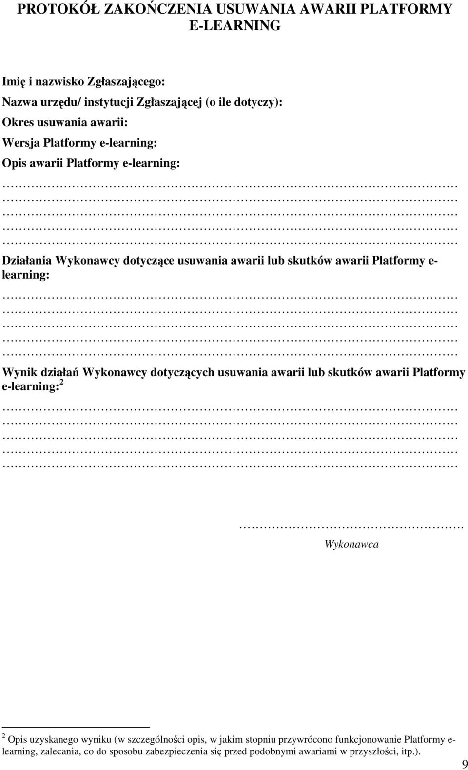 learning: Wynik działań Wykonawcy dotyczących usuwania awarii lub skutków awarii Platformy e-learning: 2.