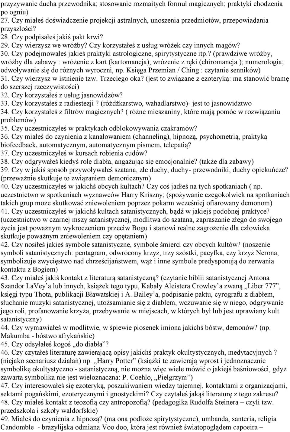 Czy korzystałeś z usług wróżek czy innych magów? 30. Czy podejmowałeś jakieś praktyki astrologiczne, spirytystyczne itp.