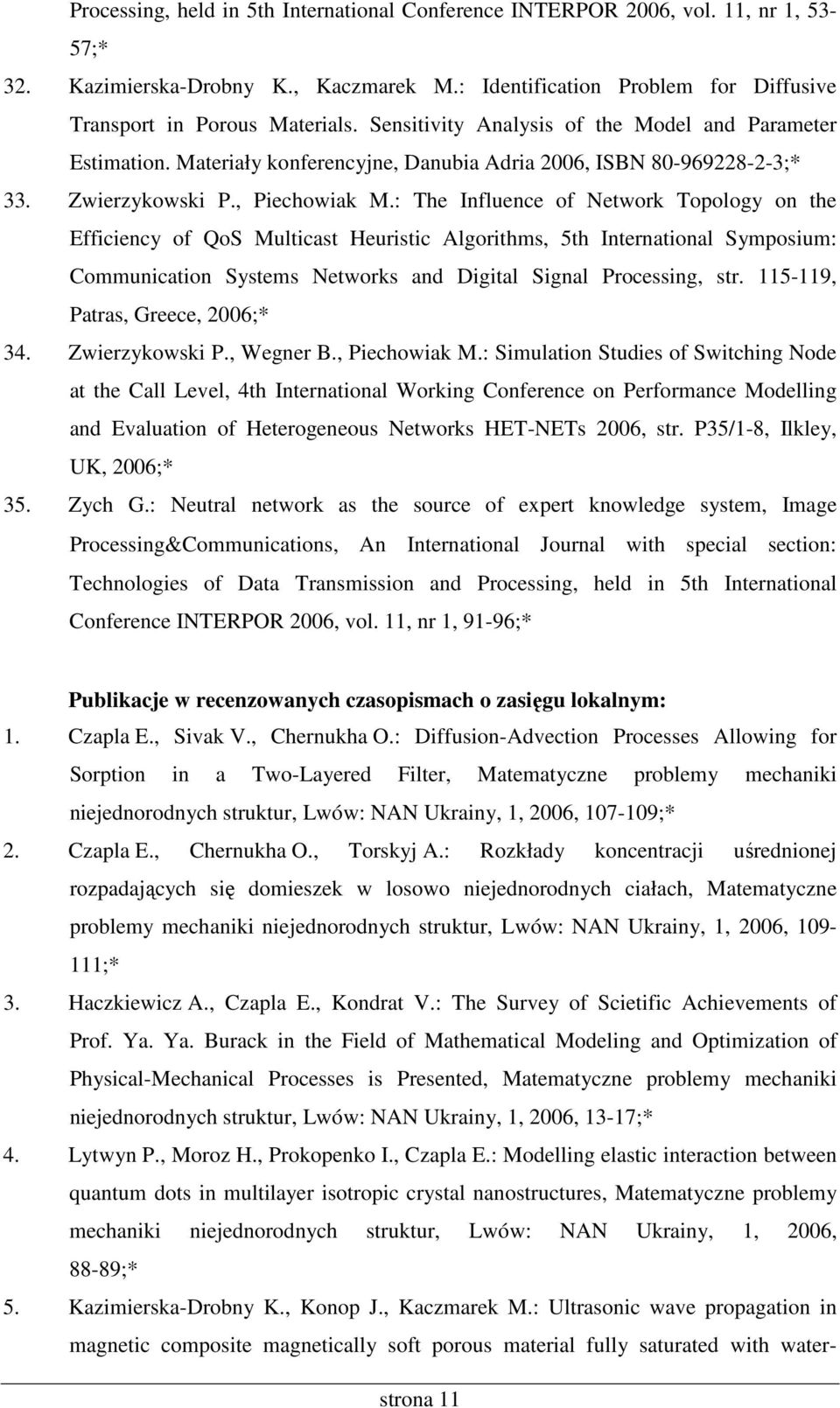 : The Influence of Network Topology on the Efficiency of QoS Multicast Heuristic Algorithms, 5th International Symposium: Communication Systems Networks and Digital Signal Processing, str.