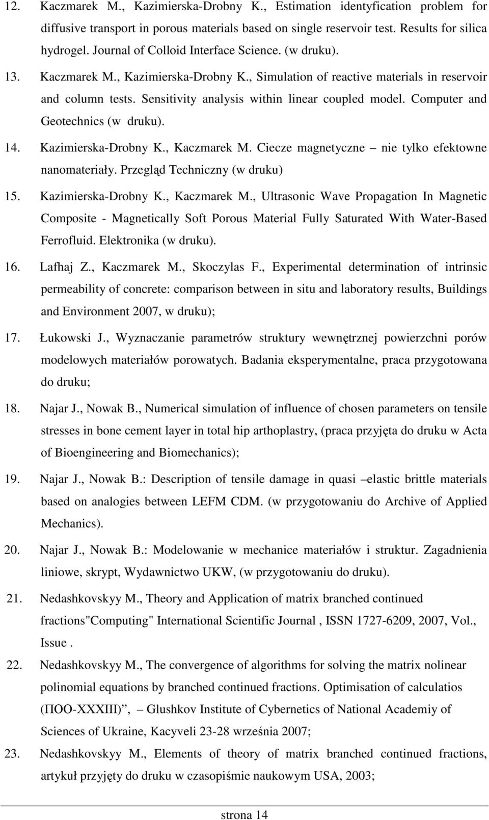 Sensitivity analysis within linear coupled model. Computer and Geotechnics (w druku). 14. Kazimierska-Drobny K., Kaczmarek M. Ciecze magnetyczne nie tylko efektowne nanomateriały.