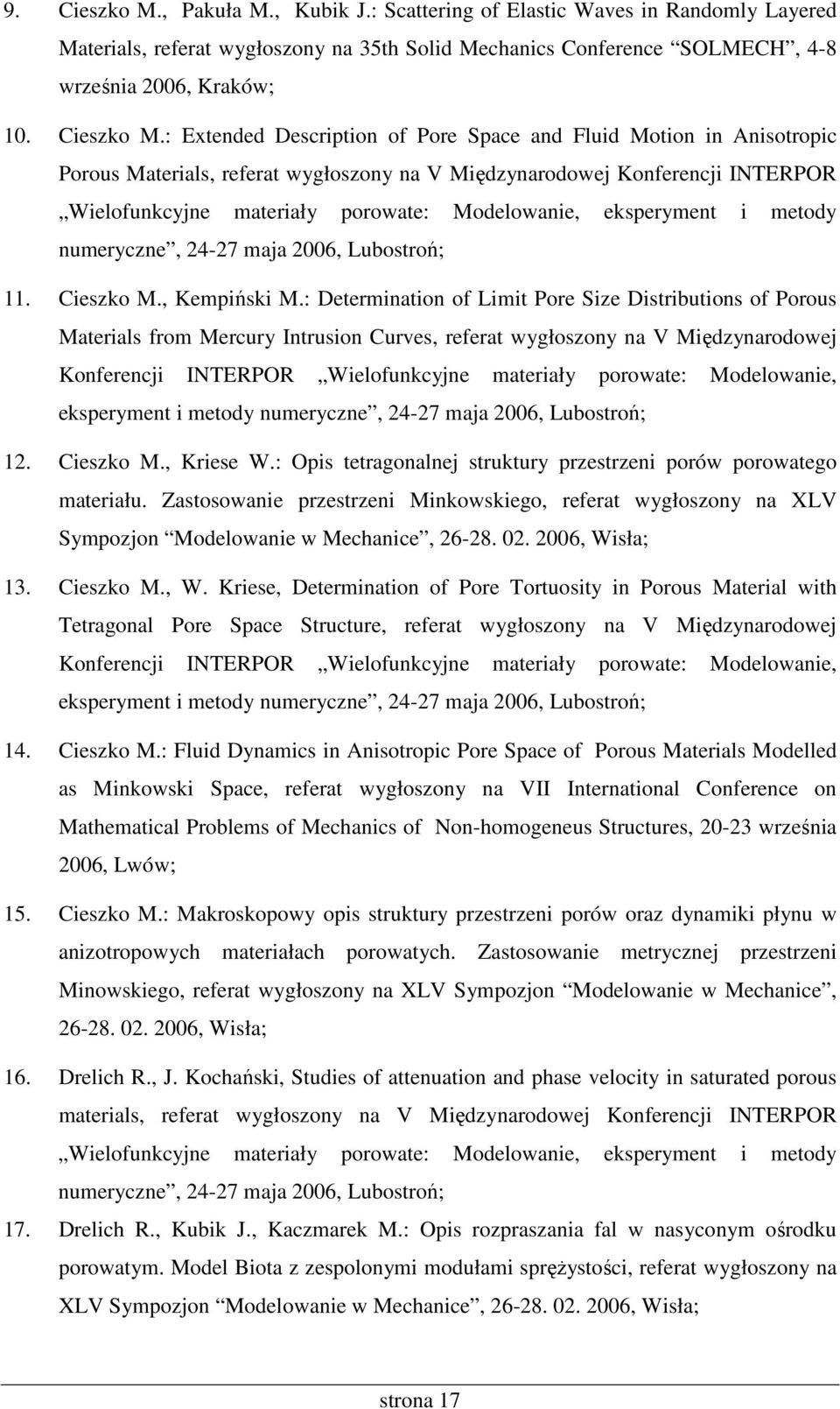 : Extended Description of Pore Space and Fluid Motion in Anisotropic Porous Materials, referat wygłoszony na V Międzynarodowej Konferencji INTERPOR Wielofunkcyjne materiały porowate: Modelowanie,