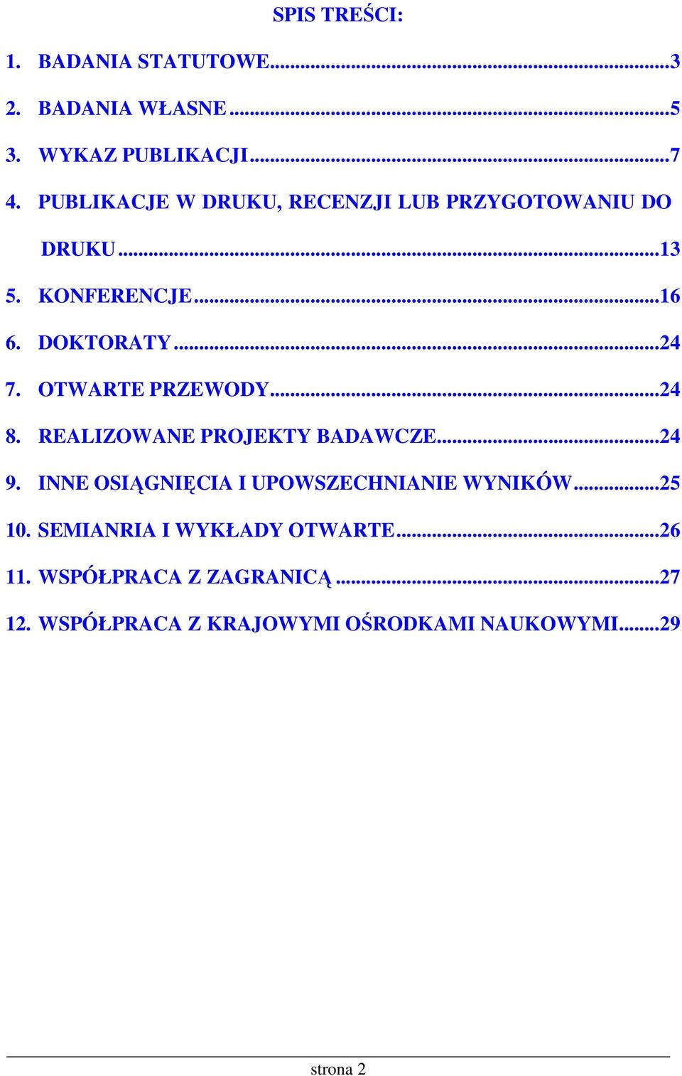 OTWARTE PRZEWODY...24 8. REALIZOWANE PROJEKTY BADAWCZE...24 9. INNE OSIĄGNIĘCIA I UPOWSZECHNIANIE WYNIKÓW.