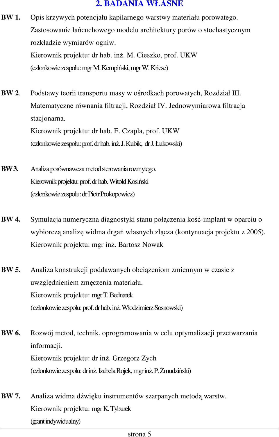 Matematyczne równania filtracji, Rozdział IV. Jednowymiarowa filtracja stacjonarna. Kierownik projektu: dr hab. E. Czapla, prof. UKW (członkowie zespołu: prof. dr hab. inŝ. J. Kubik, dr J.