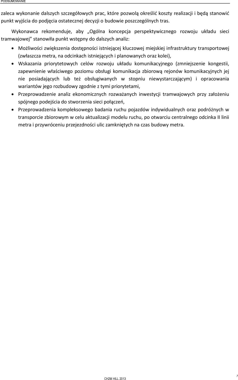 miejskiej infrastruktury transportowej (zwłaszcza metra, na odcinkach istniejących i planowanych oraz kolei), Wskazania priorytetowych celów rozwoju układu komunikacyjnego (zmniejszenie kongestii,